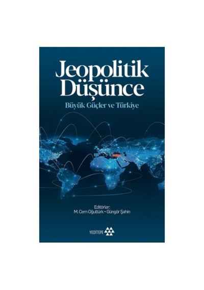 Jeopolitik Düşünce: Türkiye'nin Stratejik Önemi Ve Güç Dengeleri