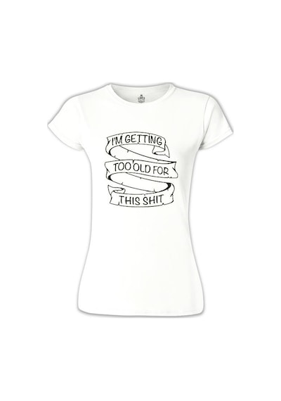Too Old For This Beyaz Kadın Tshirt 001