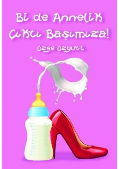 Bir de Annelik Çıktı Başımıza - Özge Özyurt - Sapiens