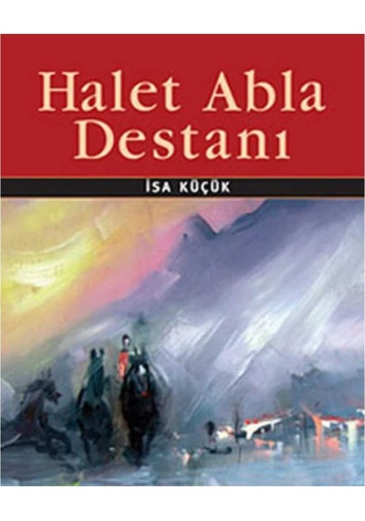 Halet Abla Destanı - İsa Küçük İlk Baskı 2010
