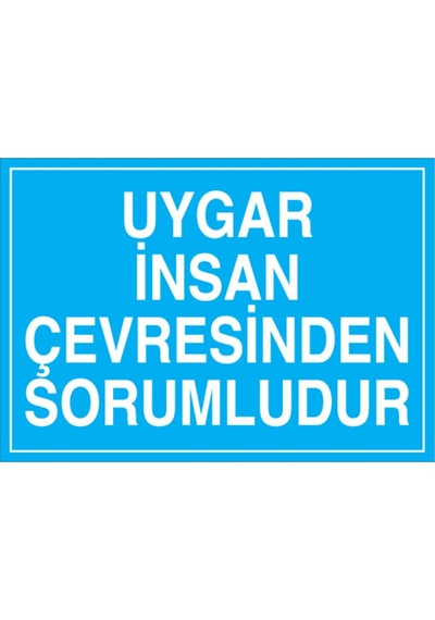 Uygar İnsan Çevresinden Sorumludur Uyarı Tabelası - 70x100 Foreks - Çev4