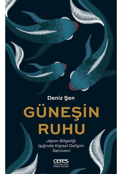 Güneşin Ruhu - Japon Bilgeliği Işığında Kişisel Gelişim Serüveni - Deniz Şen - Ceres Yayınları