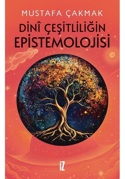 Dini Çeşitliliğin Epistemolojisi / Mustafa Çakmak