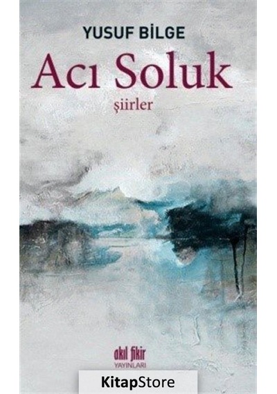 Acı Soluk - Yusuf Bilge - Akıl Fikir Yayınları