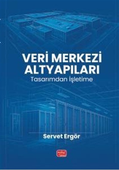 Veri Merkezi Altyapıları & Tasarımdan İşletime / Servet Ergör