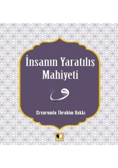İnsanın Yaratılış Mahiyeti - Erzurumlu İbrahim Hakkı - Ehil