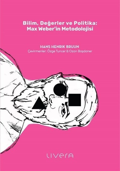 Bilim, Değerler Ve Politika: Max Weber'in Metodolojisi / Hans ...