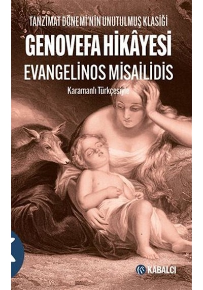 Genovefa Hikayesi - Tanzimat Dönemi'nin Unutulmuş Klasiği - Karamanlı Türkçesiyle - Evangelinos Misailidis - Kabalcı Yayınevi