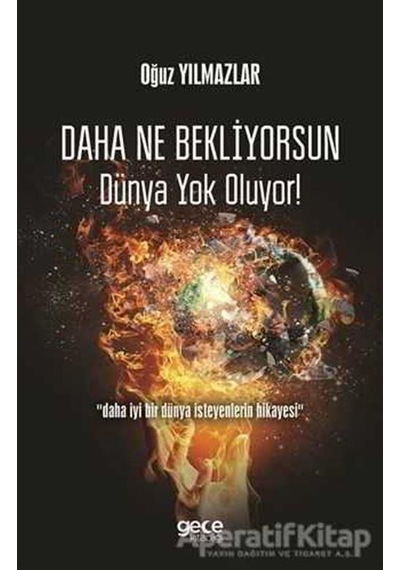 Daha Ne Bekliyorsun Dünya Yok Oluyor! - Oğuz Yılmazlar - Gece Kitaplığı