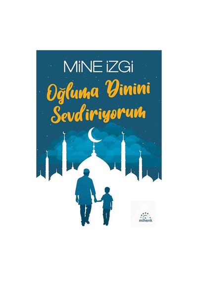 Oğluma Dinini Sevdiriyorum / Mine İzgi