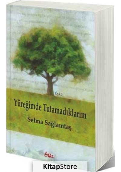 Yüreğimde Tutamadıklarım - Selma Sağlamtaş - Etki Yayınları