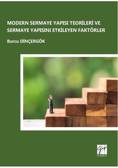 Modern Sermaye Yapısı Teorileri ve Sermaye Yapısını Etkileyen Faktörler - Burcu Dinçergök - Gazi Kitabevi