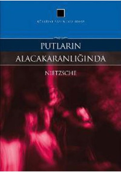 Putların Alacakaranlığında - Friedrich Nietzsche - Külliyat Yayınları