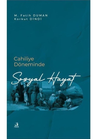 Cahiliye Döneminde Sosyal Hayat  - Korkut Dindi  - Fecr Yayınları