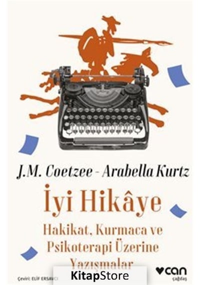 İyi Hikaye: Hakikat Kurmaca ve Psikoterapi Üzerine Yazışmalar - J.M. Coetzee - Can Yayınları