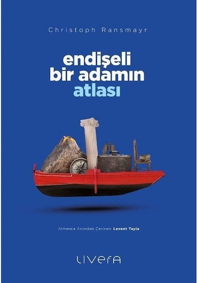Endişeli Bir Adamın Atlası - Christoph Ransmayr - Livera Yayınevi