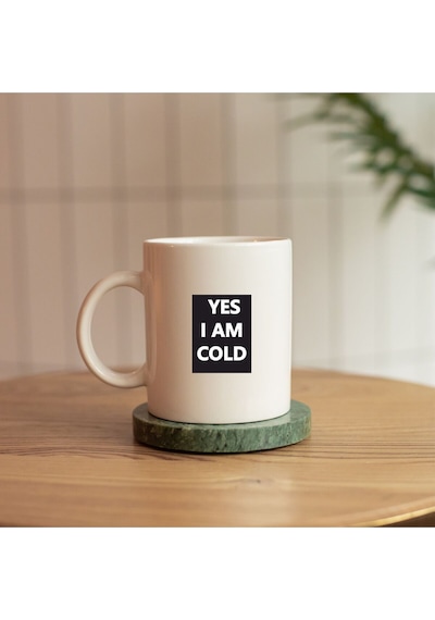 Yes I Am Cold Yazılı Baskılı Kupa Beyaz