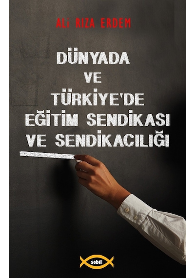 Dünyada ve Türkiye'de Eğitim Sendikası ve Sendikacılığı - Ali Rıza Erdem - Sobil Yayıncılık