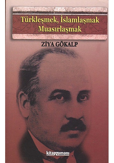 Türkleşmek Islamlaşmak Muasırlaşmak