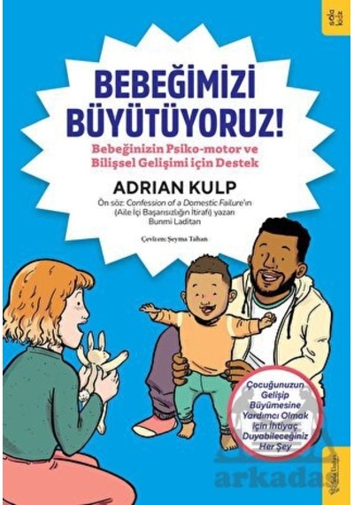 Bebeğimizi Büyütüyoruz! Bebeğinizin Psiko - motor ve Bilişsel Gelişimi için Destek - Adrian Kulp - Sola Kidz