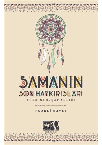 Şamanın Son Haykırışları: Türk Neo - Şamanlığı - Fuzuli Bayat - Ötüken Neşriyat