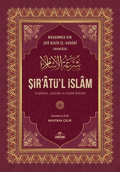 Şir'atü'l İslam: İlmihal Ahlak ve Adab Kitabı - Muhammed Bin Ebu Bekir El - Buha - Ravza Yayınları