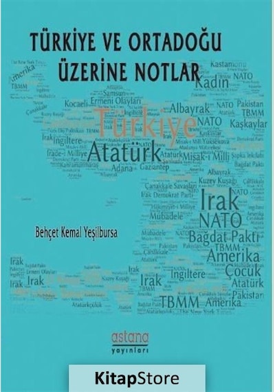 Türkiye ve Ortadoğu Üzerine Notlar - Behçet Kemal Yeşilbursa - Astana Yayınları