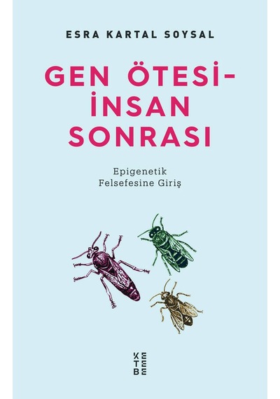 Gen Ötesi  - İnsan Sonrası: Epigenetik Felsefesine Giriş  - Esra Kartal Soysal  - Ketebe