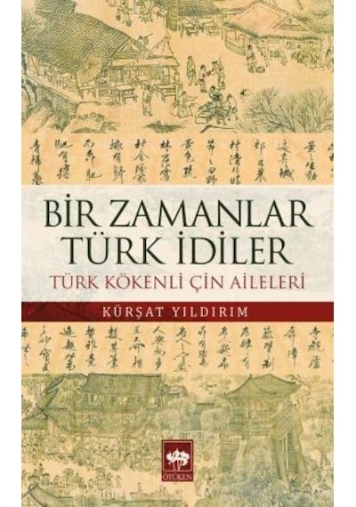 Bir Zamanlar Türk İdiler - Kürşat Yıldırım - Ötüken Neşriyat