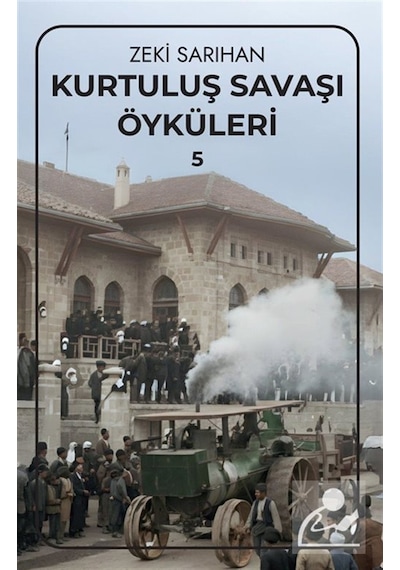 Kurtuluş Savaşı Öyküleri 5 / Zeki Sarıhan