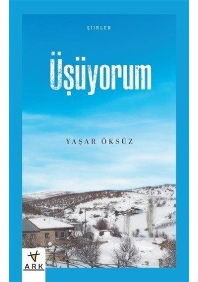 Üşüyorum-Şiirler - Yaşar Öksüz - Ark Kitapları