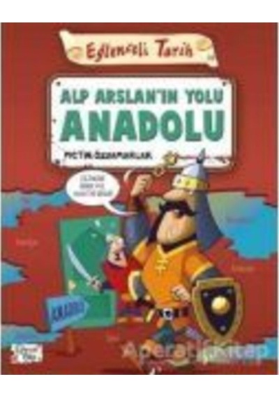 Alp Arslanın Yolu Anadolu - Eğlenceli Tarih - Metin Özdamarlar - Eğlenceli Bilgi Yayınları