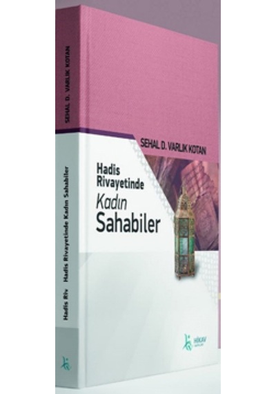 Hadis Rivayetinde Kadın Sahabiler  - Sehal D. Varlık Kotan  - Hikav Yayınları