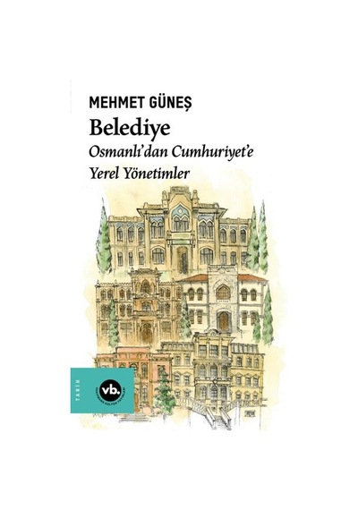 Belediye Osmanlı Dan Cumhuriyet E Yerel Yönetimler
