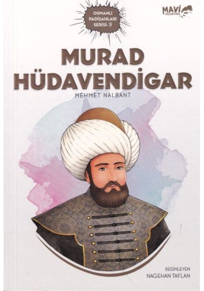 Murad Hüdavendigar - Osmanlı Padişahları Serisi 3 - Mehmet Nalbant - Mavi Uçurtma