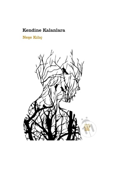Kendine Kalanlara - Neşe Kılıç - Luna Yayınları