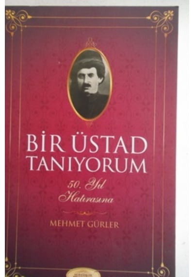 Bir Üstad Tanıyorum/Mehmet Gürler