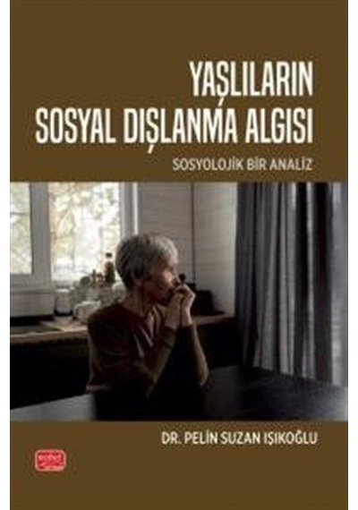 Yaşlıların Sosyal Dışlanma Algısı - Sosyolojik Bir Analiz / Pe...