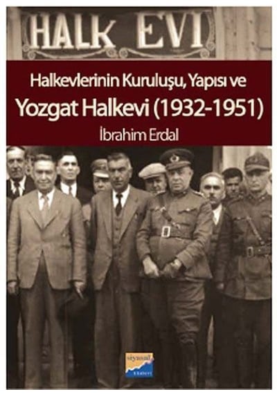 Yozgat Halkevi (1932-1951) - İbrahim Erdal - Siyasal Kitabevi