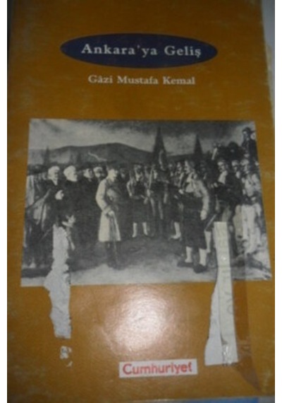 Ankara'ya Geliş / Gazi Mustafa Kemal