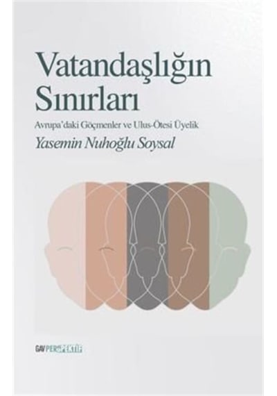 Vatandaşlığın Sınırları-Avrupa'daki Göçmenler ve Ulus Ötesi Üyelik - Yasemin Nuhoğlu Soysal - GAV Perspektif Yayınları