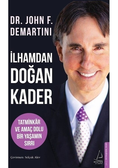 İlhamdan Doğan Kader - Tatminkar ve Amaç Dolu Bir Yaşamın Sırrı - John F. Demartini - Destek Yayınları
