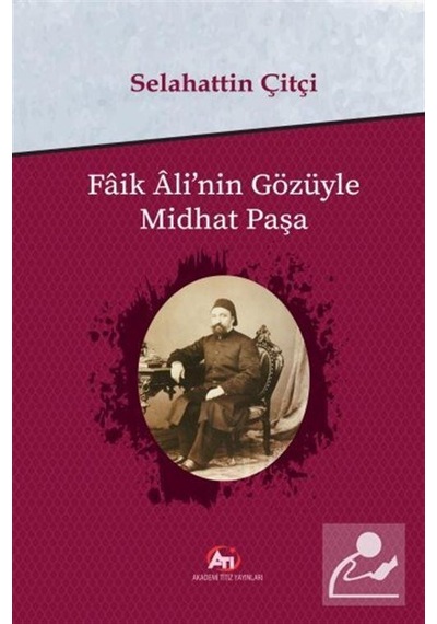 Faik Ali'nin Gözüyle Midhat Paşa- Akademi Titiz Yayınları