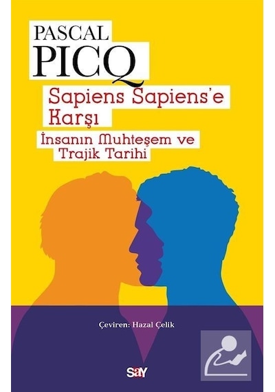 Sapiens Sapiens'e Karşı  - İnsanın Muhteşem ve Trajik Tarihi  - Pascal Picq  - Say Yayınları