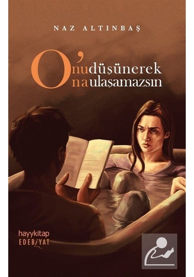 O'Nu Düşünerek O'Na Ulaşamazsın / Naz Altınbaş