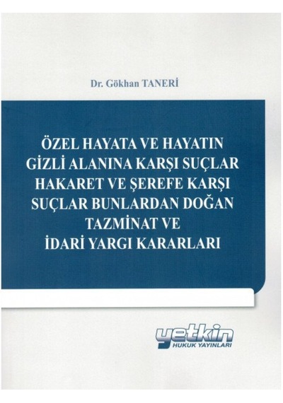 Yetkin Yayınları - Özel Hayata Ve Hayatın Gizli Alanına Karşı Suçlar Hakaret Ve Şerefe Karşı Suçlar Bunlardan Doğan Hukuk 29528614