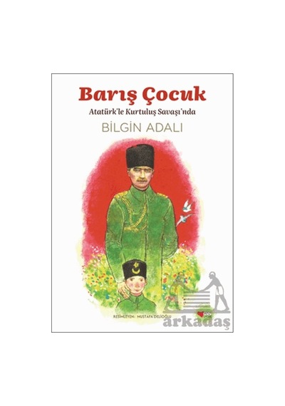Barış Çocuk - Atatürk'le Kurtuluş Savaşı'nda Can Çocuk Yayınları