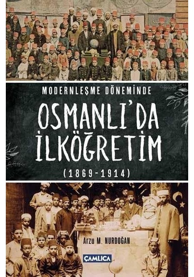 Modernleşme Döneminde Osmanlı 'da İlköğretim - Arzu M. Nurdoğan - Çamlıca Basım Yayın