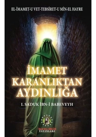 İmamet Karanlıktan Aydınlığa  - Saduk İbn -i Babeveyh  - İmam Rıza Dergahı Yayınları