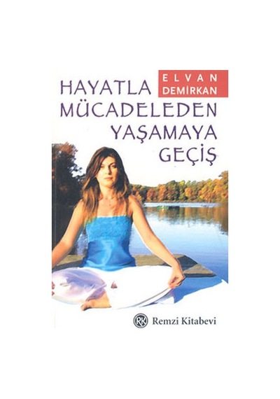 Hayatla Mücadeleden Yaşamaya Geçiş - Elvan Demirkan - Remzi Kitabevi